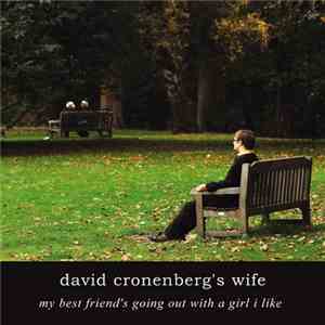 David Cronenberg's Wife - My Best Friend's Going Out With A Girl I Like