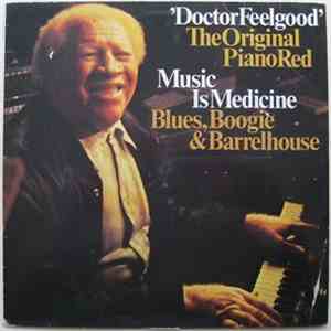 'Doctor Feelgood', The Original Piano Red - Music Is My Medicine