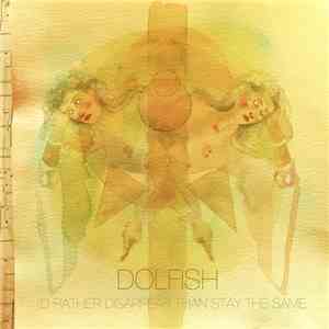 Dolfish - I'd Rather Disappear Than Stay The Same