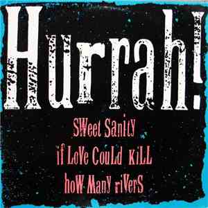 Hurrah! - Sweet Sanity / If Love Could Kill / How Many Rivers