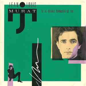 Jean Louis Murat - Si Je Devais Manquer De Toi