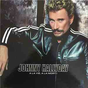 Johnny Hallyday - À La Vie, À La Mort !