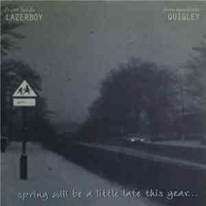 Lazerboy / Quigley - Spring Will Be A Little Late This Year ...