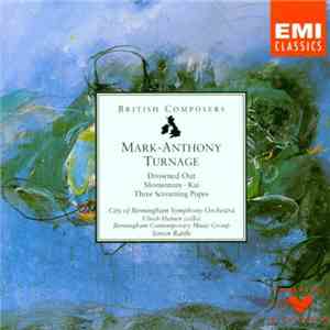 Mark-Anthony Turnage - Drowned Out / Momentum / Kai / Three Screaming Popes