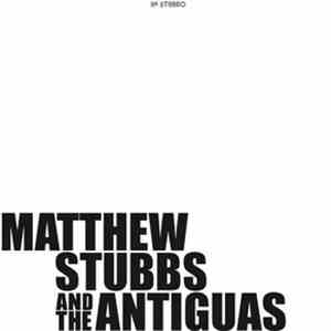 Matthew Stubbs & The Antiguas - Matthew Stubbs & The Antiguas