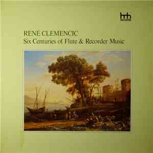 René Clemencic - Six Centuries Of Flute And Recorder Music