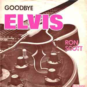 Ron Scott - Goodbye Elvis