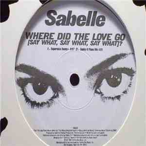 Sabelle - Where Did The Love Go (Say What, Say What, Say What)?