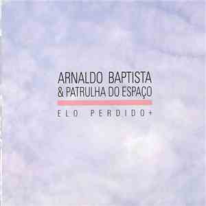 Arnaldo Baptista & Patrulha Do Espaço - Elo Perdido +