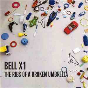 Bell X1 - The Ribs Of A Broken Umbrella