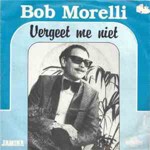 Bob Morelli - Vergeet Me Niet