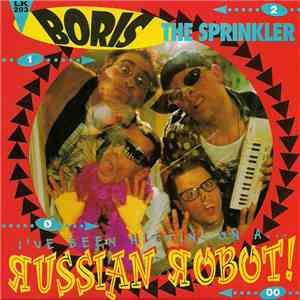 Boris The Sprinkler - I've Been Hittin' On A... Russian Robot