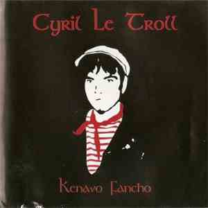 Cyril Le Troll - Kenavo Fancho