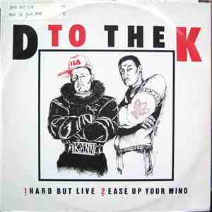 D To The K - Hard But Live / Ease Up Your Mind