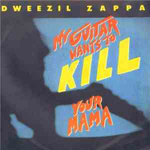 Dweezil Zappa - My Guitar Wants To Kill Your Mama
