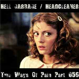 Hell Garbage / Headcleaner  - Two Ways Of Pain Part 56