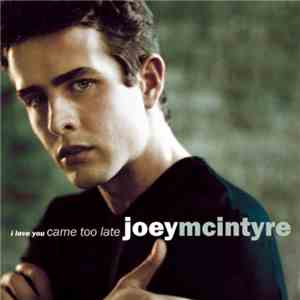 Joey McIntyre - I Love You Came Too Late