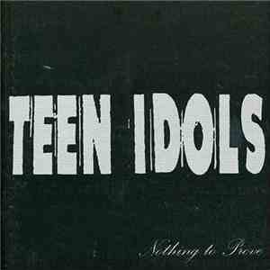Teen Idols - Nothing To Prove