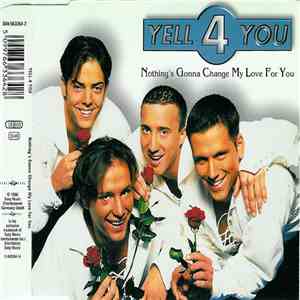 Yell 4 You - Nothing's Gonna Change My Love For You