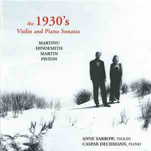 Anne Yarrow / Caspar Dechmann - The 1930's Violin And Piano Sonatas
