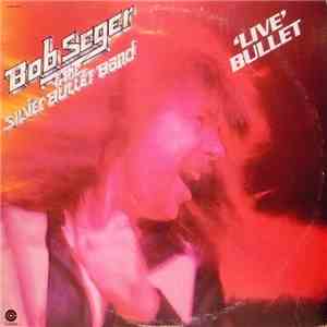 Bob Seger & The Silver Bullet Band - Live Bullet
