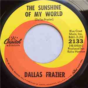 Dallas Frazier - The Sunshine Of My World / Lonelier And More In Love