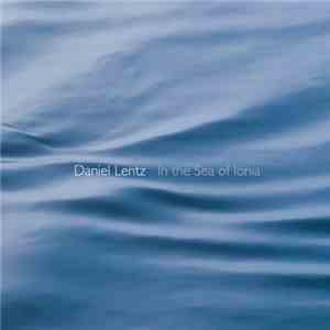 Daniel Lentz - In The Sea Of Ionia