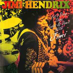 Jimi Hendrix - Let's Drop Some Ludes & Vomit With Jimi