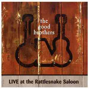 The Good Brothers - Live At The Rattlesnake Saloon