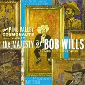 The Pine Valley Cosmonauts - Salute The Majesty Of Bob Wills - The King Of  ...