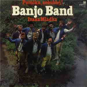 Banjo Band Ivana Mládka - Potůčku, Nebublej!