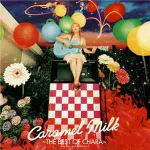 Chara - Caramel Milk ~The Best Of Chara~