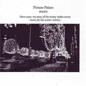 Picture Palace Music - Next Year, We May All Be Miles Away - Music For The ...