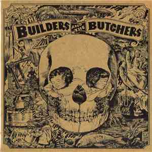 The Builders And The Butchers - The Builders And The Butchers