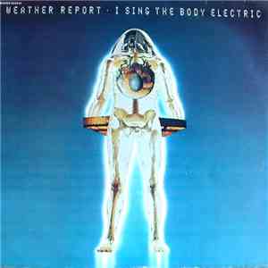 Weather Report - I Sing The Body Electric