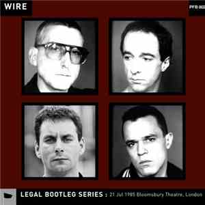Wire - 21 Jul 1985 Bloomsbury Theatre, London