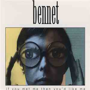Bennet - If You Met Me Then You'd Like Me