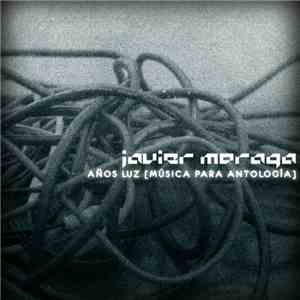 Javier Moraga - Años Luz (Música Para Antología)