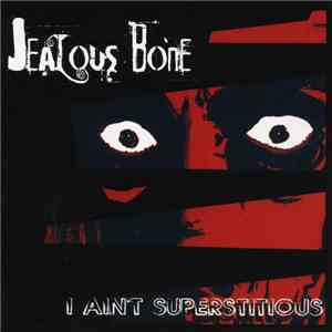 Jealous Bone - I Ain't Superstitious