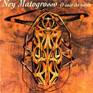 Ney Matogrosso - O Cair Da Tarde