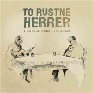 To Rustne Herrer - Hvis Helsa Holder - The Album