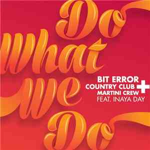Bit Error & Country Club Martini Crew Featuring Inaya Day - Do What We Do