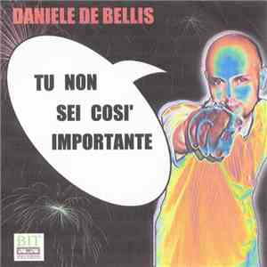Daniele De Bellis - Tu Non Sei Cosi' Importante