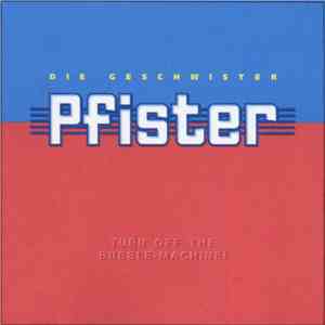 Die Geschwister Pfister - Turn Off The Bubble-Machine