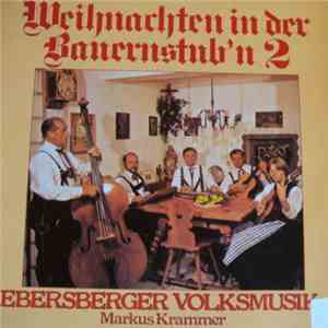 Ebersberger Volksmusik, Markus Krammer - Weihnachten In Der Bauernstub'n 2