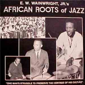 E.W. Wainwright, Jr.'s African Roots Of Jazz - E.W. Wainwright, Jr.'s Afric ...