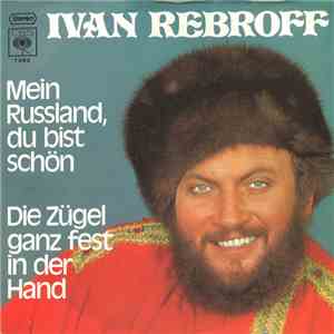Ivan Rebroff - Mein Russland, Du Bist Schön / Die Zügel Ganz Fest In Der Ha ...