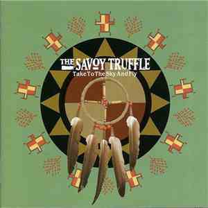 The Savoy Truffle - Take To The Sky And Fly