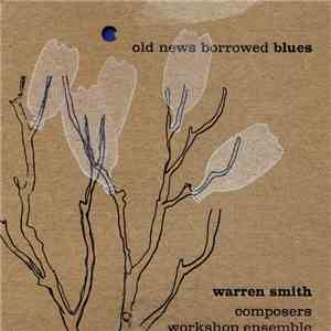 Warren Smith, Composers Workshop Ensemble - Old News Borrowed Blues