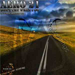 Aero 21 - Don't Cry When I Go